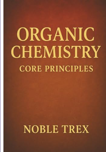 Cover of Organic Chemistry: Core Principles (The Modern Chemistry Principles Series)
