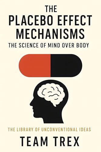 Cover of The Placebo Effect Mechanisms: The Science of Mind Over Body