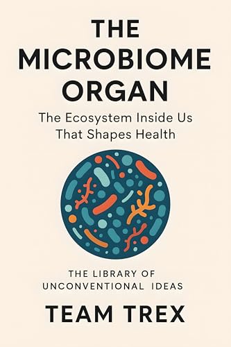Cover of The Microbiome Organ: The Ecosystem Inside Us That Shapes Health