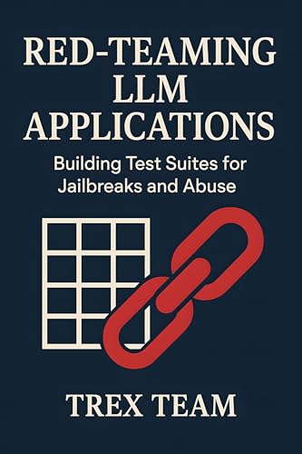 Cover of Red-Teaming LLM Applications: Building Test Suites for Jailbreaks and Abuse