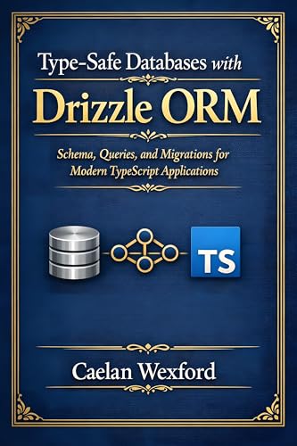 Cover of Type-Safe Databases with Drizzle ORM: Schema, Queries, and Migrations for Modern TypeScript Applications