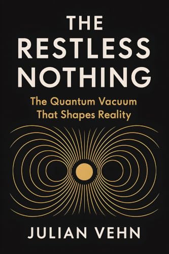 Cover of The Restless Nothing: The Quantum Vacuum That Shapes Reality