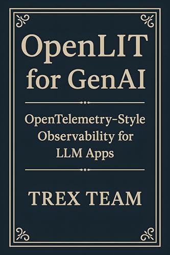 Cover of OpenLIT for GenAI: OpenTelemetry-Style Observability for LLM Apps