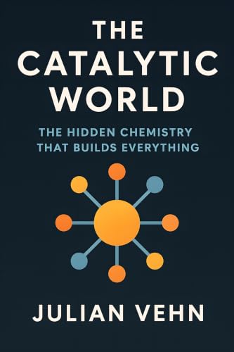 Cover of The Catalytic World: The Hidden Chemistry That Builds Everything