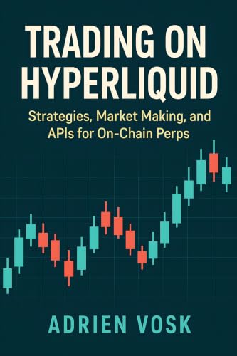 Cover of Trading on Hyperliquid: Strategies, Market Making, and APIs for On-Chain Perps