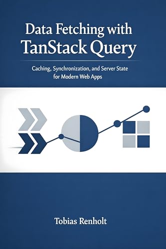 Cover of Data Fetching with TanStack Query: Caching, Synchronization, and Server State for Modern Web Apps