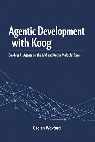 Cover of Agentic Development with Koog: Building AI Agents on the JVM and Kotlin Multiplatform