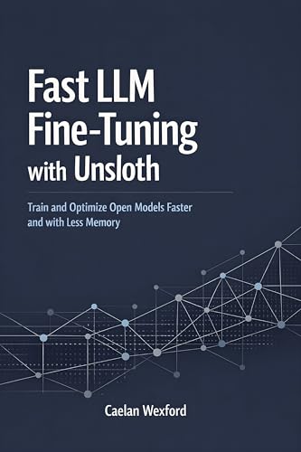 Cover of Fast LLM Fine-Tuning with Unsloth: Train and Optimize Open Models Faster and with Less Memory