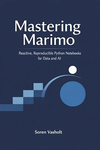 Cover of Mastering Marimo: Reactive, Reproducible Python Notebooks for Data and AI