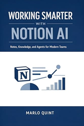 Cover of Working Smarter with Notion AI: Notes, Knowledge, and Agents for Modern Teams
