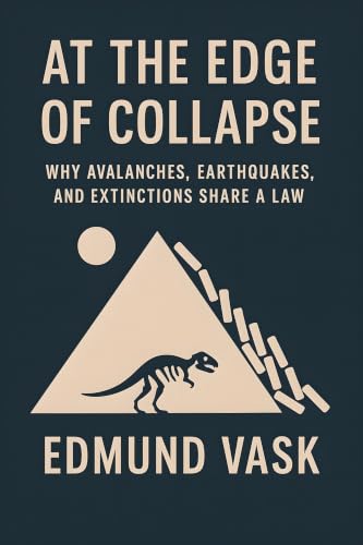 Cover of At the Edge of Collapse: Why Avalanches, Earthquakes, and Extinctions Share a Law