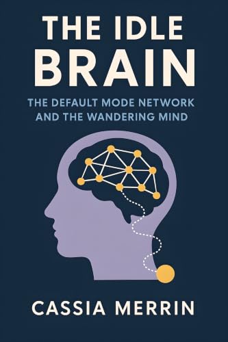 Cover of The Idle Brain: The Default Mode Network and the Wandering Mind