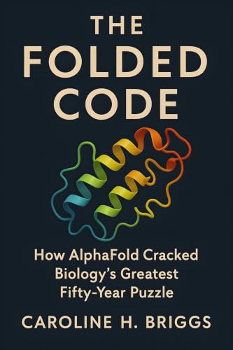 Cover of The Folded Code: How AlphaFold Cracked Biology's Greatest Fifty-Year Puzzle